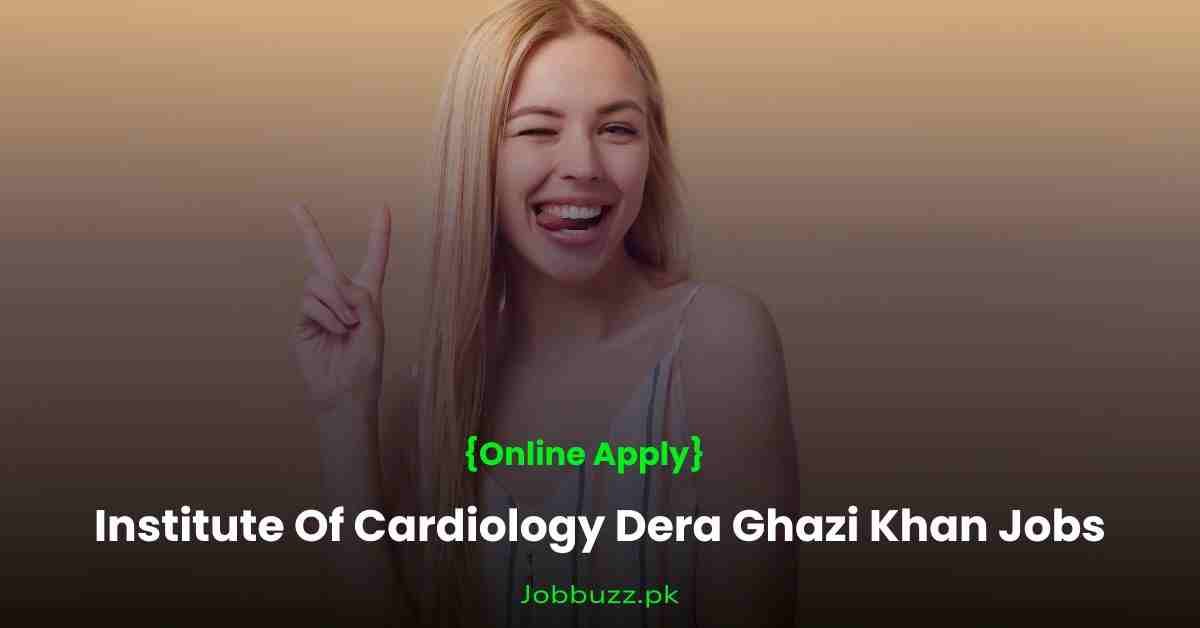 Institute-Of-Cardiology-Dera-Ghazi-Khan-Jobs